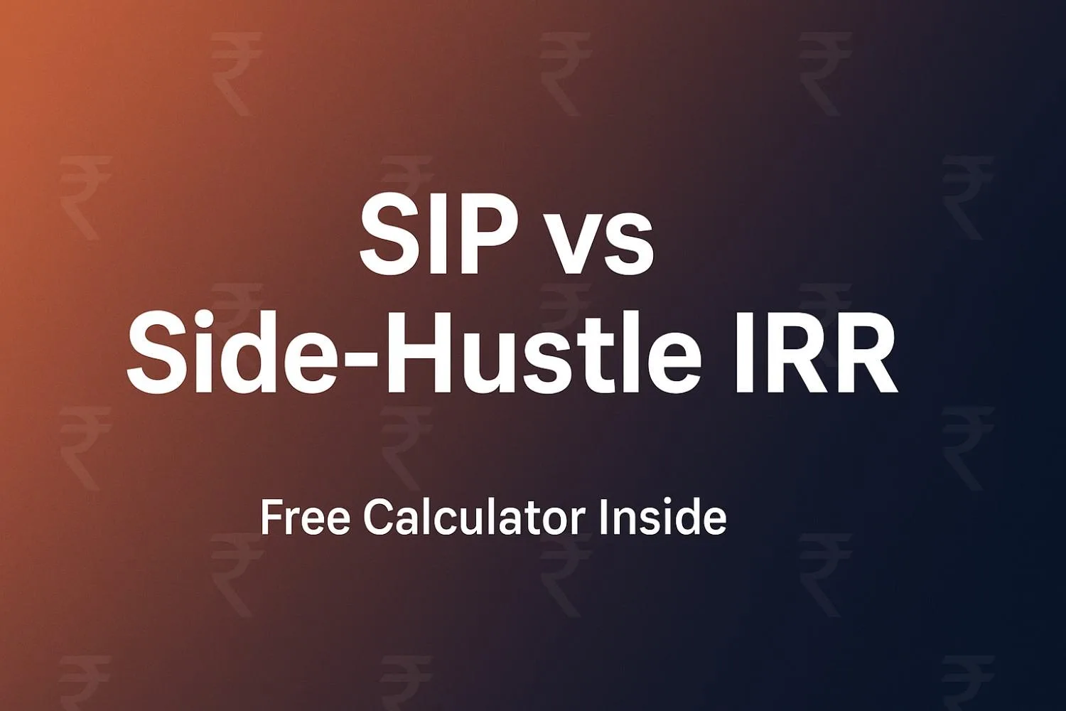 sip-vs-side-hustle-irr-calculator-india.jpg